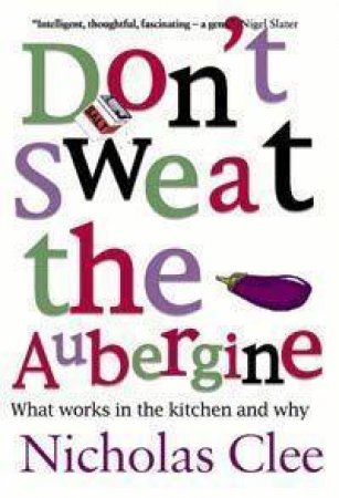 Don't Sweat The Aubergine by Nicholas Clee