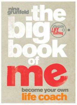 The Big Book Of Me: Become Your Own Life Coach by Nina Grunfeld