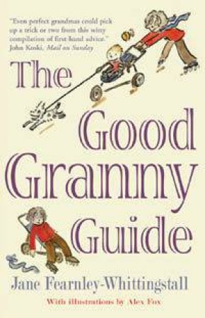 The Good Granny Guide: Or How To Be A Modern Grandmother by Jane Fearnley-Whittingstall