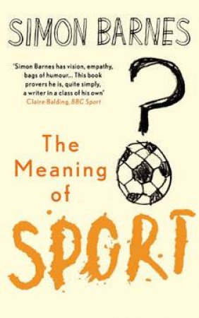 The Meaning of Sport by Simon Barnes