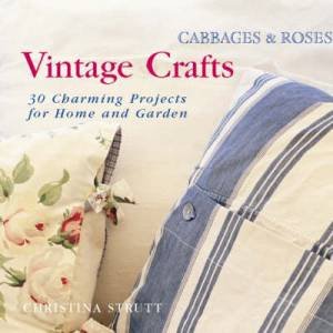 Cabbages and Roses: Vintage Crafts by Christina Strutt