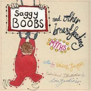 Saggy Boobs and Other Breastfeeding Myths by Valerie Finigan