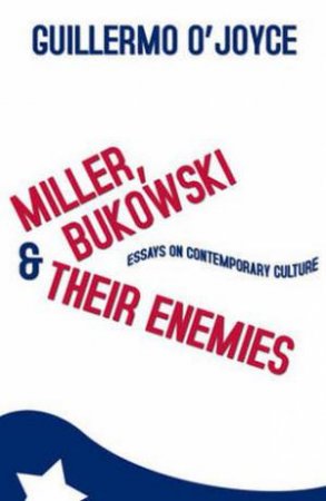 Miller, Bukowski and Their Enemies by Guillermo O'Joyce