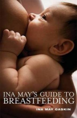 Ina May's Guide to Breastfeeding by Ina May Gaskin