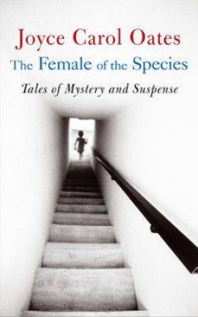 The Female Of The Species: Tales Of Mystery And Suspense by Joyce Carol Oates