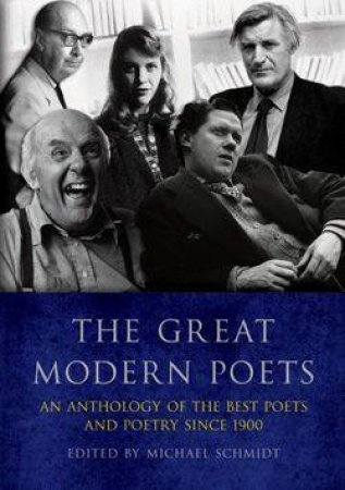 The Great Modern Poets by Michael Schmidt