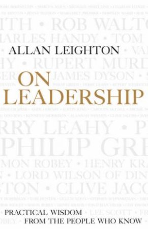 On Leadership: Practical Wisdom From The People Who Know by Allan Leighton