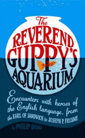 The Reverend Guppy's Aquarium by Philip Dodd