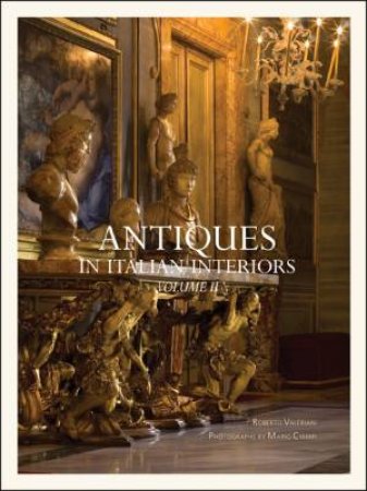 Antiques In Italian Interiors: Volume II by Roberto Valeriani & Mario Ciampi