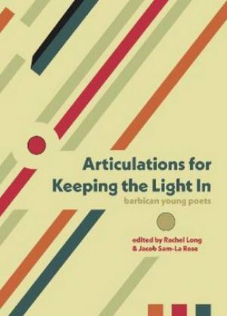 Articulations for Keeping the Light In by Oshanti Ahmed & Esme Allman & mandisa apena & Rachel Cleverly & Bella Cox & Abena Essah & Rakaya Fetuga & Rosanna Hildyard & Minying Huang & Rachel Long