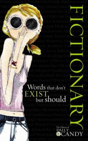 Fictionary: Words That Don't Exist But Should by Candy Daily