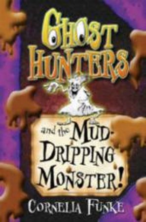 Ghosthunters And The Mud-dripping Monster by Cornelia Funke