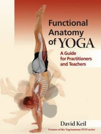 The Functional Anatomy Of Yoga by Keil. David