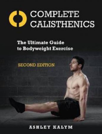 Complete Calisthenics by Ashley Kalym