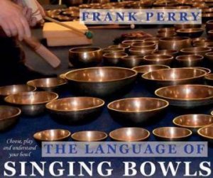 The Language Of Singing Bowls by Frank Perry