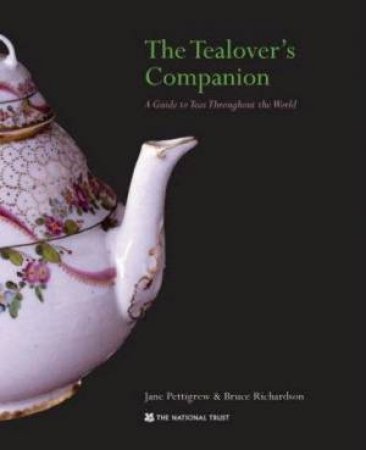 The Tea Lover's Companion: A Guide To Teas Throughout The World by Jane Pettigrew & Bruce Richardson