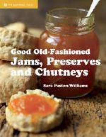 Good Old-Fashioned Jams, Preserves and Chutneys by Sara Paston-Williams