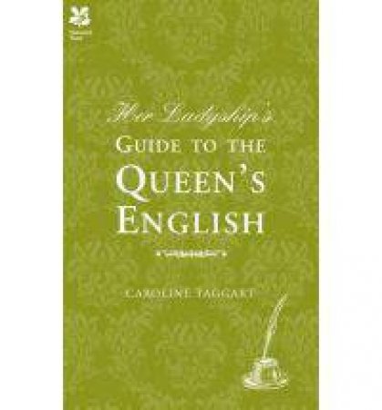 Her Ladyship's Guide to the Queen's English by Caroline Taggart