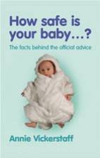 How Safe Is Your Baby The Facts Behind the Ofiicial Advice