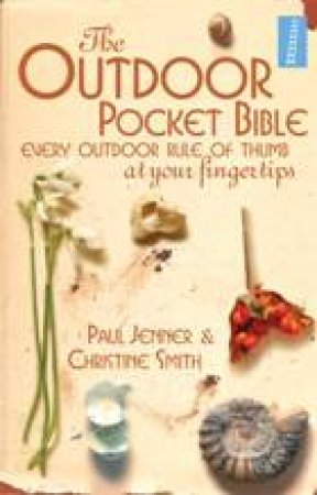 Outdoor Pocket Bible: Every Outdoor Rule of Thumb at Your Fingertips by Paul Jenner & Christine Smith