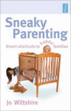 Sneaky Parenting Smart Shortcust for Happy Families