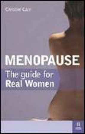 Menopause: A Guide for Real Women by Caroline Carr