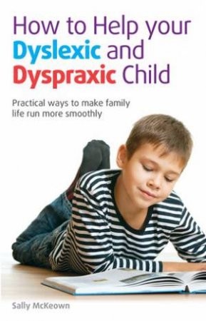 How to Help your Dyslexic and Dyspraxic Child by Sally McKeown