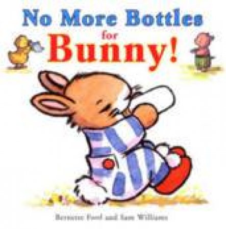 No More Bottles For Bunny by Bernette Ford