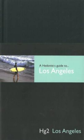 Hg2 los Angeles: A Hedonist's Guide To Los Angeles by Andrew et al Stone