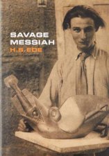 Savage Messiah A Biography of the Sculptor Henri GaudierBrzeska