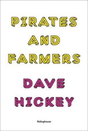 Pirates And Farmers: Essays On Taste by Dave Hickey