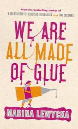 We Are All Made of Glue by Marina Lewycka