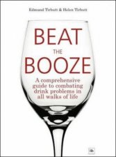 Beat The Booze A Comprehensive Guide To Combating Drink Problems In All Walks Of LIfe