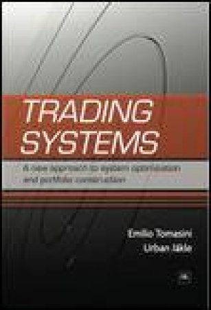 Trading Systems: A New Approach to System Development and Portfolio Optimisation by Emilio Tomasini & Urban Jakle