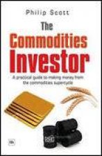 Commodities Investor A Practical Guide to Making Money from the Commodities Supercycle