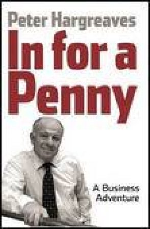 In for a Penny: A Business Adventure by Peter Hargreaves