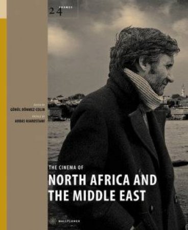 The Cinema Of North Africa And The Middle East by Gonul Donmez-Colin