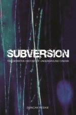 Subversion The Definitive History Of Underground Cinema