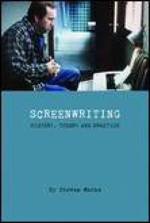 Screenwriting: History, Theory and Practice by Steven Maras