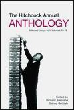 Hitchcock Annual Anthology: Selected Essays from Volumes 10-15 by Various