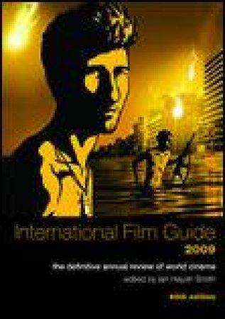 International Film Guide 2009, 45th Ed: The Definitive Annual Review of World Cinema by Ian Haydn Smith