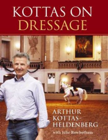 Kottas On Dressage by Arthur Kottas-Heldenburg