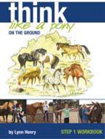 Think Like A Pony On The Ground: Workbook 1 by Lynn Henry