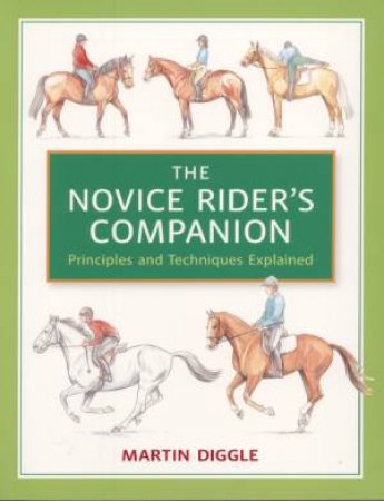 Novice Rider's Companion: Principles and Techniques Explained by DIGGLE MARTIN