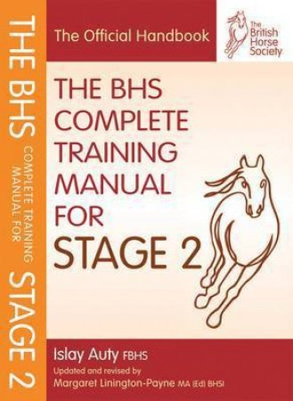 The BHS Complete Training Manual For Stage 2 by Islay Auty