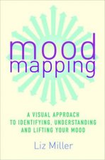 Mood Mapping A Visual Approach to Identifying Understanding and Lifting Your Mood