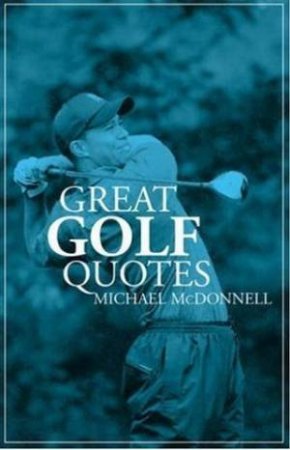 Great Golf Quotes by Michael McDonnell