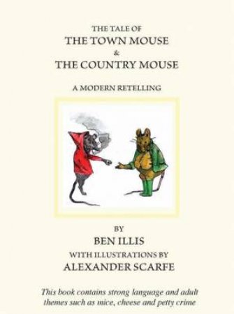 Tale of the Town Mouse & the Country Mouse, The: a Modern Retelling by ILLIS BEN & SCARFE ALEXANDER