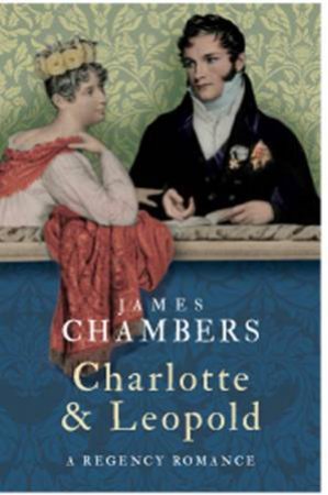 Charlotte & Leopold: a Regency Romance by CHAMBERS JAMES