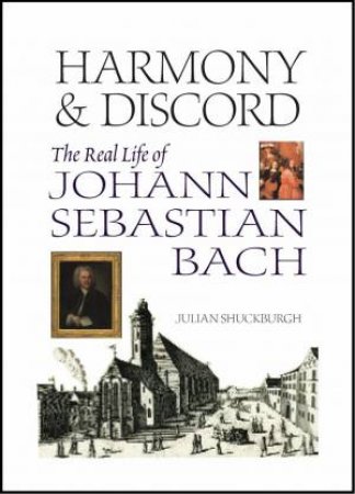 Harmony & Discord: the Life of Johann Sebastian Bach by SHUCKBURGH JULIAN